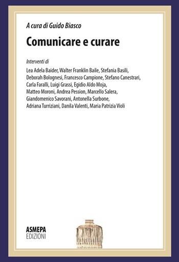 Comunicare e curare. La comunicazione in medicina: dalla diagnosi alle cure  - Libro ASMEPA Edizioni 2013 | libraccio.click