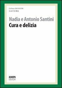 Cura e delizia. La cura responsabile - Nadia Saltini, Antonio Saltini - Libro ASMEPA Edizioni 2012, Incontri | libraccio.click