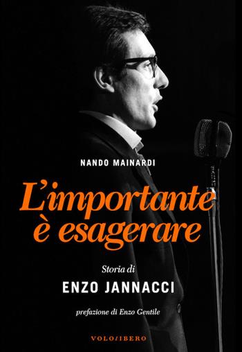 L'importante è esagerare. Storia di Enzo Jannacci - Nando Mainardi - Libro Vololibero 2017, Fuorisacco | libraccio.click