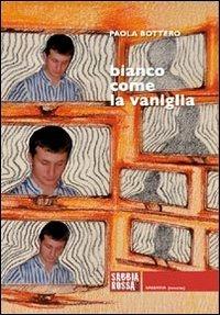 Bianco come la vaniglia - Paola Bottero, 850 - Libro Sabbiarossa 2011 | libraccio.click