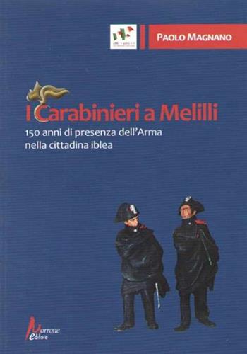 I carabinieri a Melilli. 150 anni di presenza dell'Arma nella cittadina - Paolo Magnano - Libro Morrone Editore 2012 | libraccio.click