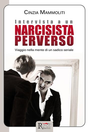 Intervista a un narcisista perverso. Viaggio nella mente di un sadico seriale - Cinzia Mammoliti - Libro Runa Editrice 2016, Psicologia | libraccio.click