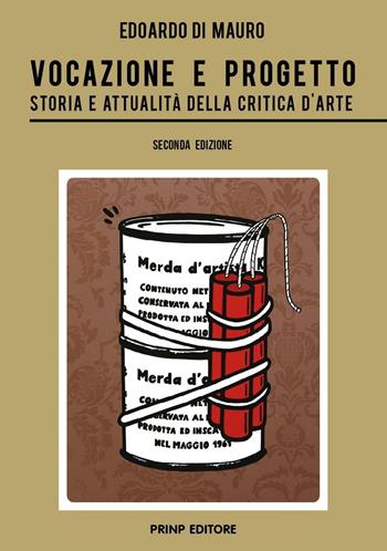 Vocazione e progetto. Storia e attualità della critica d'arte - Edoardo Di Mauro - Libro Prinp Editoria d'Arte 2.0 2015 | libraccio.click