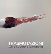 Trasmutazioni. Oltre l'uomo e la materia