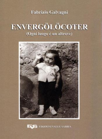 Envergölöcoter (Ogni luogo è un altrove). Ediz. illustrata - Fabrizio Galvagni - Libro Valle Sabbia 2021 | libraccio.click