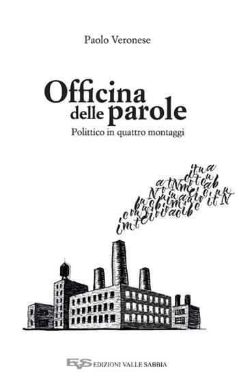 Officina delle parole. Polittico in quattro montaggi - Paolo Veronese - Libro Valle Sabbia 2023 | libraccio.click