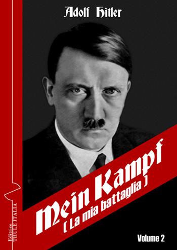 Mein Kampf-La mia battaglia. Ediz. italiana. Vol. 2 - Adolf Hitler - Libro Thule Italia 2016 | libraccio.click