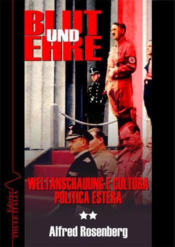 Blut und ehre. Vol. 2: Weltanschauung e cultura politica estera - Alfred Rosenberg - Libro Thule Italia 2018 | libraccio.click