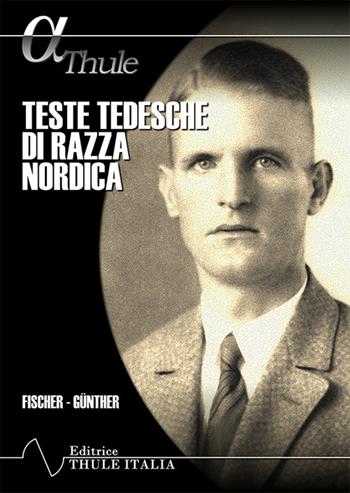 Teste tedesche di razza nordica. Ediz. integrale - Eugen Fischer, Hans F. K. Günther - Libro Thule Italia 2022 | libraccio.click