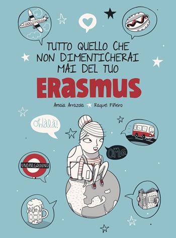 Tutto quello che non dimenticherai mai del tuo Erasmus - Amaia Arrazola, Raquel Piñeiro - Libro Hop! 2020 | libraccio.click