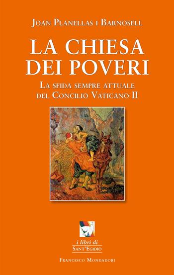 La chiesa dei poveri. La sfida sempre attuale del Concilio Vaticano II - Joan Planellas Barnosell - Libro Francesco Mondadori 2015, I libri di Sant'Egidio | libraccio.click