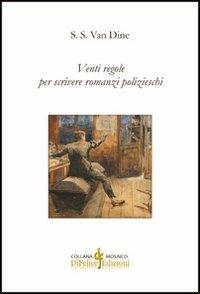 Venti regole per scrivere romanzi polizieschi - S. S. Van Dine - Libro Di Felice Edizioni 2013, Mosaico | libraccio.click