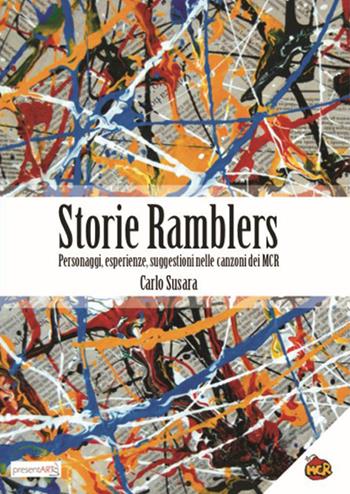 Storie Ramblers. Personaggi, esperienze, suggestioni nelle canzoni dei MCR - Carlo Susara - Libro presentARTsì 2015 | libraccio.click