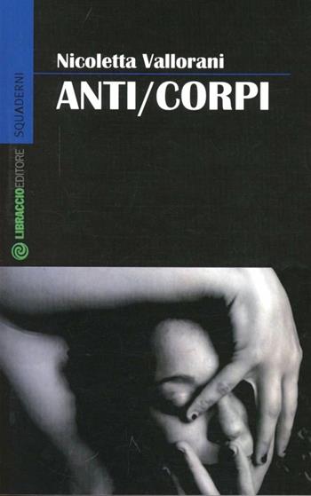 Anti/Corpi - Nicoletta Vallorani - Libro Libraccio Editore 2012, Squaderni | libraccio.click