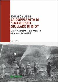 La doppia vita di «Francesco Giullare di Dio» Giulio Andreotti, Félix Morlion e Roberto Rossellini - Tomaso Subini - Libro Libraccio Editore 2013 | libraccio.click