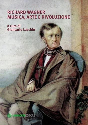 Richard Wagner. Musica, arte e rivoluzione - Giancarlo Lacchin - Libro Libraccio Editore 2013 | libraccio.click