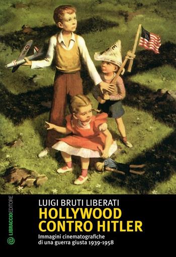 Hollywood contro Hitler - Luigi Bruti Liberati - Libro Libraccio Editore 2014, Questo secolo breve | libraccio.click
