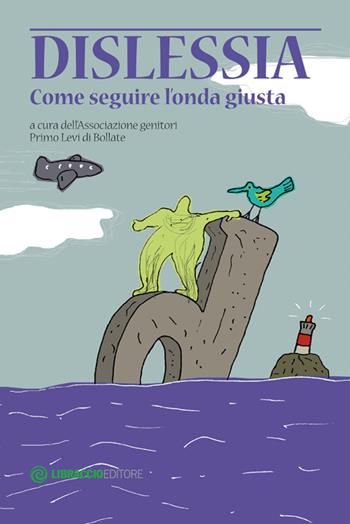Dislessia. Come seguire l'onda giusta  - Libro Libraccio Editore 2014 | libraccio.click