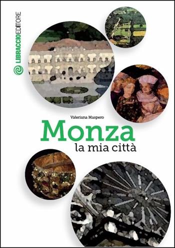 Monza la mia città - Valeriana Maspero - Libro Libraccio Editore 2015 | libraccio.click