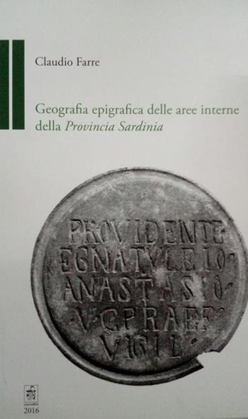 Geografia epigrafica delle aree interne della Provincia Sardinia - Claudio Farre - Libro Sandhi Edizioni 2016 | libraccio.click