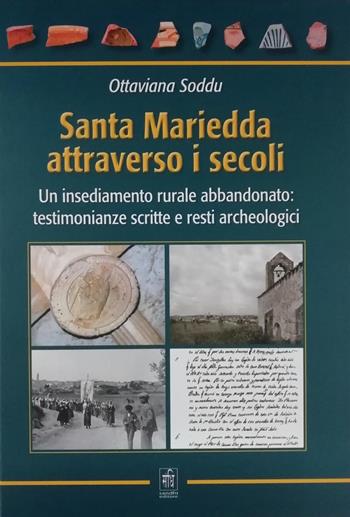Santa Mariedda attraverso i secoli. Un insediamento rurale abbandonato: testimonianze scritte e resti archeologici - Ottaviana Soddu - Libro Sandhi Edizioni 2020 | libraccio.click