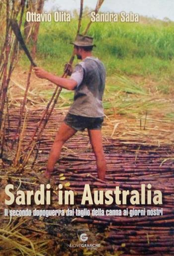 Sardi in Australia. Il secondo dopoguerra dal taglio della canna ai giorni nostri - Ottavio Olita, Sandra Saba - Libro Nuove Grafiche Puddu 2019 | libraccio.click