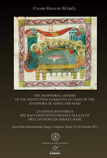 The anaphoral genesis of the institution narrative in light of the Anaphora of Addai and Mari. Acts... (Roma, 25-26 ottobre 2011). Ediz. italiana, inglese e francese - Cesare Giraudo - Libro Valore Italiano 2013 | libraccio.click