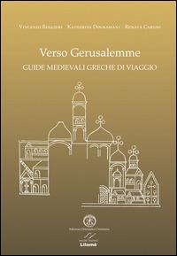 Verso Gerusalemme. Guide medievali greche di viaggio. Ediz. multilingue - Vincenzo Ruggieri, Katherine Douramani, Renata Caruso - Libro Valore Italiano 2015 | libraccio.click
