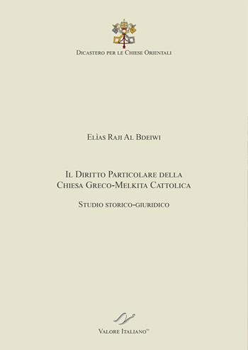 Il Diritto particolare della Chiesa Greco-Melkita Cattolica. Studio storico-giuridico. Dicastero per le Chiese Orientali - Elìas Raji Al Bdeiwi - Libro Valore Italiano 2022 | libraccio.click