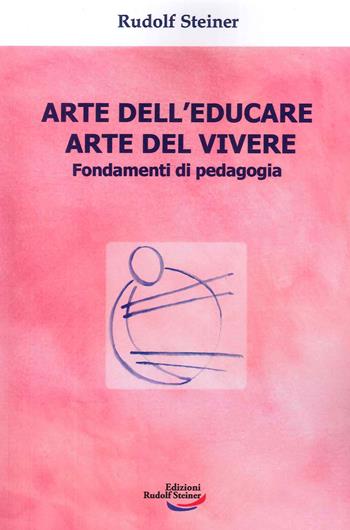 Arte dell'educare, arte del vivere. Fondamenti di pedagogia - Rudolf Steiner - Libro Edizioni Rudolf Steiner 2024, Tascabili | libraccio.click