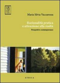 Razionalità pratica e attenzione alla realtà. Prospettive contemporanee - Maria Silvia Vaccarezza - Libro Orthotes 2012, Ethica | libraccio.click