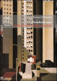 Prendersi cura. Della gioventù e delle generazioni - Bernard Stiegler - Libro Orthotes 2014, Dialectica | libraccio.click