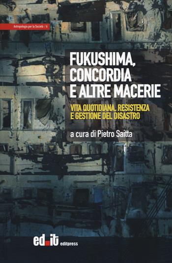 Fukushima, Concordia e altre macerie. Vita quotidiana, resistenza e gestione del disastro  - Libro editpress 2015, Antropologia per la società | libraccio.click