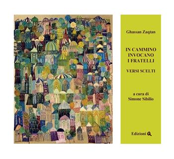 In cammino invocano i fratelli. Versi scelti. Testo arabo a fronte - Ghassan Zaqtan - Libro Edizioni Q 2019 | libraccio.click
