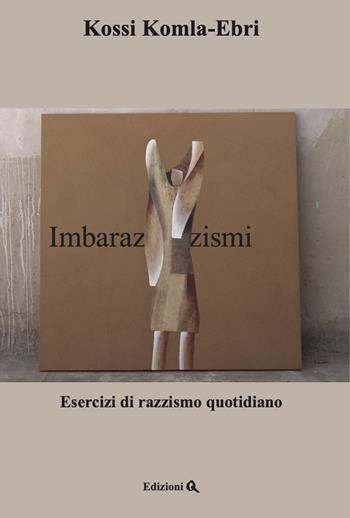 Imbarazzismi. Esercizi di razzismo quotidiano. Testo arabo a fronte - Kossi Komla-Ebri, Cécile Kyenge - Libro Edizioni Q 2021, I libri di Q | libraccio.click
