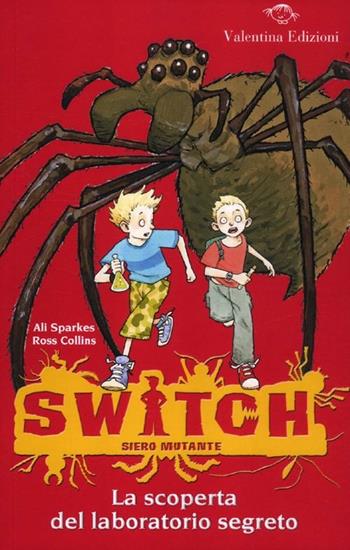 La scoperta del laboratorio segreto. Switch. Siero mutante. Ediz. illustrata. Vol. 1 - Ali Sparkes, Ross Collins - Libro Valentina Edizioni 2012 | libraccio.click