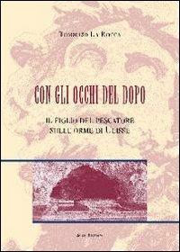 Con gli occhi del dopo. Il figlio del pescatore sulle orme di Ulisse - Tommaso La Rocca - Libro Susil Edizioni 2013 | libraccio.click