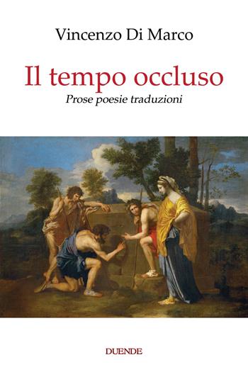 Il tempo occluso. Prose poesie traduzioni. Nuova ediz. - Vincenzo Di Marco - Libro Duende 2022 | libraccio.click