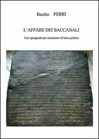 L' affare dei Baccanali. Uno spregiudicato strumento di lotta politica - Basilio Perri - Libro Nuova Prhomos 2013 | libraccio.click