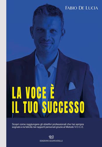 La voce è il tuo successo - Fabio De Lucia - Libro Edizioni Giannatelli 2022 | libraccio.click