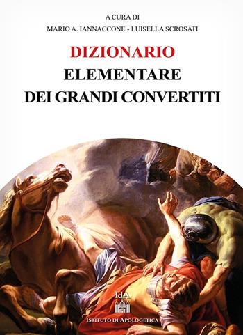 Dizionario elementare dei grandi convertiti - Iannaccone Mario Arturto, Luisella Scrosati - Libro Il Timone 2020 | libraccio.click