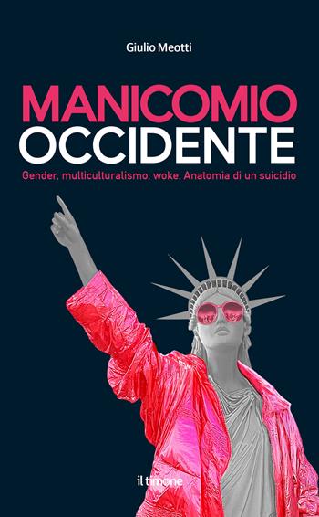 Manicomio occidente. Gender, multiculturalismo, woke. Anatomia di un suicidio - Giulio Meotti - Libro Il Timone 2025 | libraccio.click