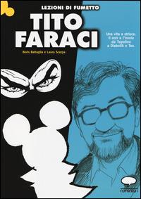 Tito Faraci. Una vita a strisce. Il noir e l'ironia da Topolino a Diabolik e Tex - Boris Battaglia, Laura Scarpa - Libro Comicout 2014, Lezioni di fumetto | libraccio.click