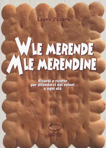 Viva le merende. Abbasso le merendine. Ricordi e ricette per difenderci dai veleni a ogni età - Laura Scarpa - Libro Comicout 2015, Cuochi illustrati | libraccio.click