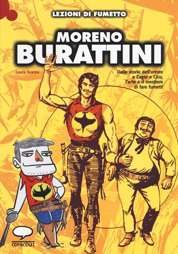 Moreno Burattini. Dalle storie dell'orrore a Zagor e Cico, l'arte e il mestiere di fare fumetti. Ediz. illustrata - Laura Scarpa - Libro Comicout 2015, Lezioni di fumetto | libraccio.click