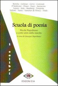 Scuola di poesia. Nicola Napolitano a cento anni dalla nascita  - Libro Edizioni Eva 2014, I colibrì | libraccio.click