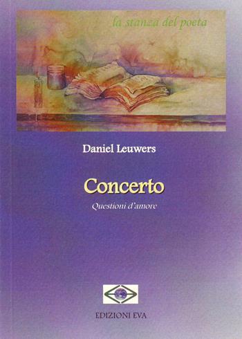Concerto. Questioni d'amore - Daniel Leuwers - Libro Edizioni Eva 2015, La stanza del poeta | libraccio.click
