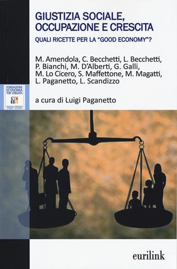 Giustizia sociale, occupazione e crescita. Quali ricette per la «good economy»?  - Libro Eurilink University Press 2014, Campus | libraccio.click