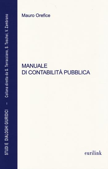Manuale di contabilità pubblica. Aggiornato alla legge n. 68 del 2 maggio 2014 di conversione del D.L. 6 marzo 2014, n. 16 (Decreto salva Roma-ter) - Mauro Orefice - Libro Eurilink University Press 2014, Studi e dialoghi giuridici | libraccio.click