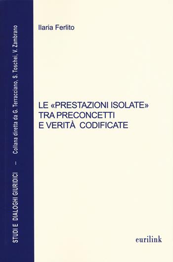 Le «prestazioni isolate» tra preconcetti e verità codificate - Ilaria Ferlito - Libro Eurilink University Press 2015, Studi e dialoghi giuridici | libraccio.click